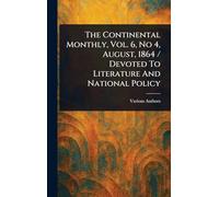 The Continental Monthly, Vol. 6, No 4, August, 1864 / Devoted To Literature And National Policy