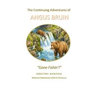 The Continuing Adventures of ANGUS BRUIN: Gone Fishin'