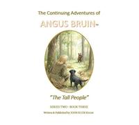 The Continuing Adventures of ANGUS BRUIN: The Tall People