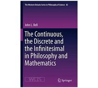 The Continuous, The Discrete And The Infinitesimal In Philosophy And Mathematics