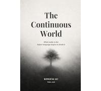 The Continuous World: What reality is like before language begins to divide it