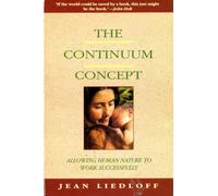 The Continuum Concept: In Search Of Happiness Lost by Liedloff, Jean [Paperback]
