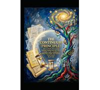 THE CONTINUUM PRINCIPLE How to Evolve Your Career Without Erasing Your Life's Work: A Midlife Guide to Building on What You've Built-Not Starting From Scratch