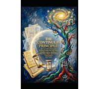 THE CONTINUUM PRINCIPLE How to Evolve Your Career Without Erasing Your Life's Work: A Midlife Guide to Building on What You've Built-Not Starting From Scratch