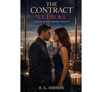 The Contract We Broke: A Second Chance Corporate Romance