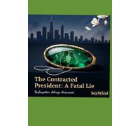The Contracted President: A Fatal Lie: Unforgotten. Always Answered