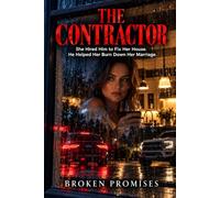 The Contractor: She Hired Him to Fix Her House. He Helped Her Burn Down Her Marriage.