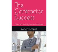 The Contractor Success: From $0 To 6 Figures In 6 Months