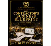 The Contractor's Business Blueprint: Practical Systems for Pricing, Planning, Client Control, Cash Flow and Building Better Construction Business