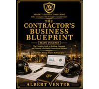 The Contractor's Business Blueprint: Practical Systems for Pricing, Planning, Client Control, Cash Flow and Building Better Construction Business