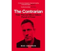 The Contrarian: Peter Thiel and Silicon Valley's Pursuit of Power