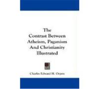 The Contrast Between Atheism, Paganism and Christianity Illustrated Orpen, Charles Edward H. (Auteur)