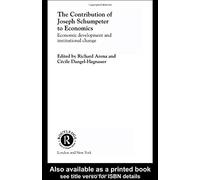 The Contribution of Joseph A. Schumpeter to Economics, Routledge Studies in the History Ofeconomics, 43 Cecile Dangel, Richard Arena (Auteur)