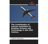 The Contribution of Latvian Scientists to Aviation Science and Technology in the 20th Century