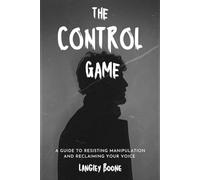 The Control Game: A Guide to Resisting Manipulation and Reclaiming Your Voice | controlling people | manipulation techniques and way out | immunity to manipulation | living for yourself