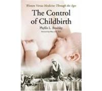 The Control of Childbirth: Mothers Versus Medicine Through the Ages Brodsky, Phyllis L. (Auteur)