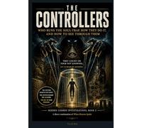 The Controllers: Who Runs the Soul-Trap, How They Do It, and How to See Through Them