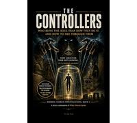 The Controllers: Who Runs the Soul-Trap, How They Do It, and How to See Through Them