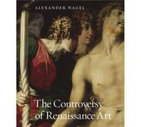 The Controversy of Renaissance Art by Alexander Nagel Alexander Nagel (Auteur)