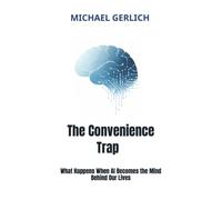 The Convenience Trap: What Happens When AI Becomes the Mind Behind Our Lives