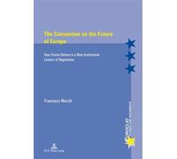 The Convention on the Future of Europe How States Behave in a New Institutional Context of Negotiation - Francesco Marchi - Peter Lang - broché - Document