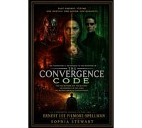 THE CONVERGENCE CODE: When Time Ends, Eternity Begins