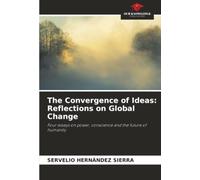 The Convergence of Ideas: Reflections on Global Change: Four essays on power, conscience and the future of humanity
