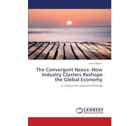 The Convergent Nexus: How Industry Clusters Reshape the Global Economy: A Catalyst for Innovative Change
