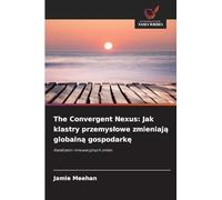 The Convergent Nexus: Jak klastry przemyslowe zmieniają globalną gospodarkę