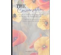 The Conversation: A guide to talking about death and dying with the people you love
