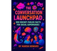 The Conversation Launchpad: 300 Rocket-Fueled Facts for Social Superheroes