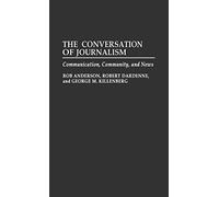 The Conversation of Journalism: Communication, Community, and News