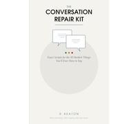 The Conversation Repair Kit: Exact Scripts for the 50 Hardest Things You'll Ever Have to Say