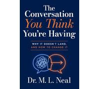 The Conversation You Think You're Having: Why It Doesn't Land, And How to Change It