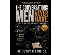 THE CONVERSATIONS MEN NEVER HAVE: Why So Many Men Are Quietly Exhausted