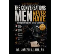 THE CONVERSATIONS MEN NEVER HAVE: Why So Many Men Are Quietly Exhausted