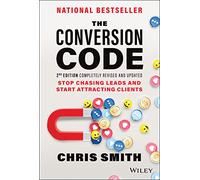 The Conversion Code: Stop Chasing Leads and Start Attracting Clients