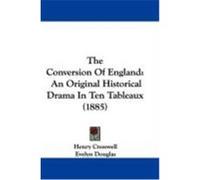 The Conversion of England: An Original Historical Drama in Ten Tableaux (1885) Cresswell, Henry, Douglas, Evelyn (Auteur)