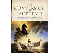 The Conversion Of Saint Paul: blinded by light, awakened by grace