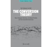 The Conversion Theory: Brain-Computer Interfaces, the Qualia Problem and the Irreversible Conversion