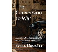 The Conversion to War: Journalism, Mobilization, and the Birth of Command (1914-1919)