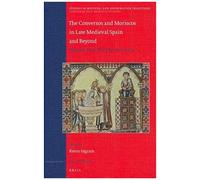 The Conversos And Moriscos In Late Medieval Spain And Beyond