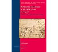 The Conversos and Moriscos in Late Medieval Spain and Beyond, Studies in Medieval and Reformation Traditions Series