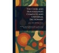 The Cook And Housekeeper's Complete And Universal Dictionary