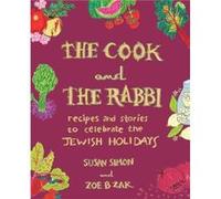 The Cook and the Rabbi: Recipes and Stories to Celebrate the Jewish Holidays