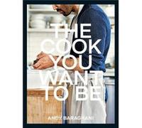 The Cook You Want to Be by Andy Baraghani Andy Baraghani (Auteur)