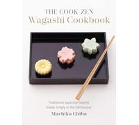 The Cook-Zen Wagashi Cookbook: Traditional Japanese Sweets Made Simply in the Microwave