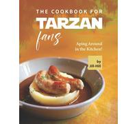 The Cookbook For Tarzan Fans: Aping Around In The Kitchen!