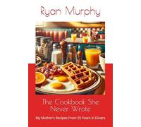 The Cookbook She Never Wrote: My Mother’s Recipes From 35 Years in Diners