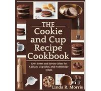 The Cookie & Cup Recipe Cookbook: 100+ Sweet and Savory Ideas for Cookies, Cupcakes, and Homemade Treats
